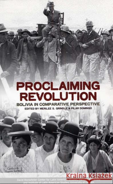 Proclaiming Revolution: Bolivia in Comparative Perspective Merilee S. Grindle Pilar Domingo 9780674011410