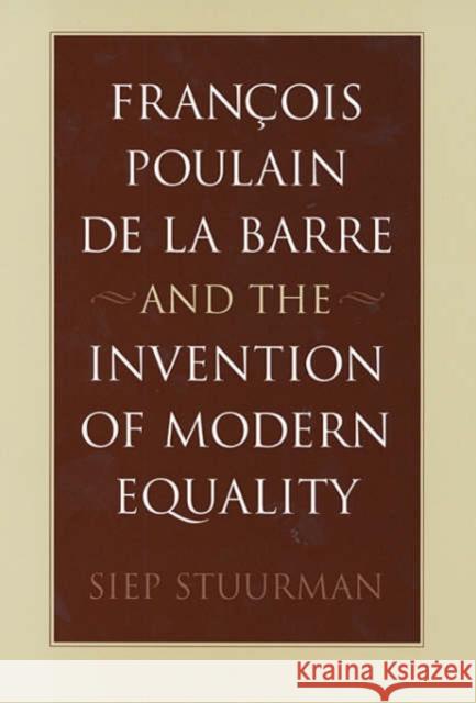 François Poulain de la Barre and the Invention of Modern Equality Stuurman 9780674011854 Harvard University Press