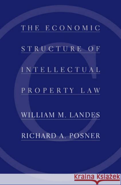 The Economic Structure of Intellectual Property Law William M. Landes Richard A. Posner 9780674012042 Belknap Press