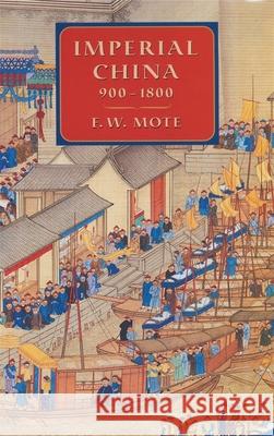 Imperial China, 900–1800 F. W. Mote 9780674012127 Harvard University Press