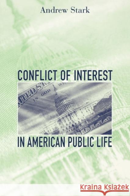 Conflict of Interest in American Public Life Andrew Stark 9780674012134 Harvard University Press