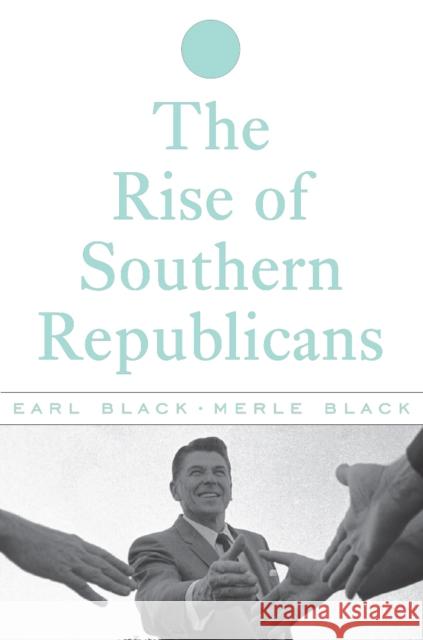 The Rise of Southern Republicans Earl Black Merle Black 9780674012486 Belknap Press