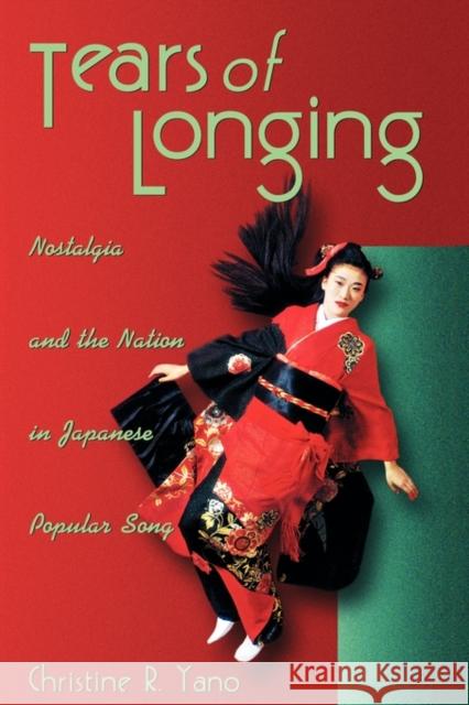 Tears of Longing: Nostalgia and the Nation in Japanese Popular Song Yano, Christine R. 9780674012769 Harvard University Press