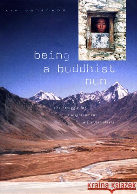 Being a Buddhist Nun: The Struggle for Enlightenment in the Himalayas Gutschow, Kim 9780674012875 Harvard University Press