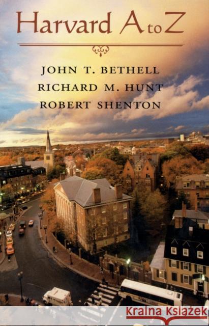 Harvard A to Z John T. Bethell Richard M. Hunt Robert Shenton 9780674012882 Harvard University Press