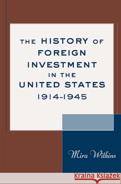 The History of Foreign Investment in the United States, 1914-1945 Mira Wilkins 9780674013087