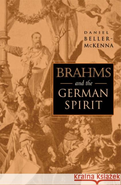 Brahms and the German Spirit Daniel Beller-McKenna 9780674013186