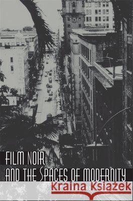Film Noir and the Spaces of Modernity Edward Dimendberg 9780674013469 Harvard University Press