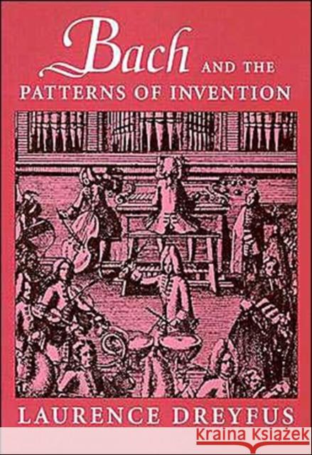 Bach and the Patterns of Invention Laurence Dreyfus 9780674013568 Harvard University Press