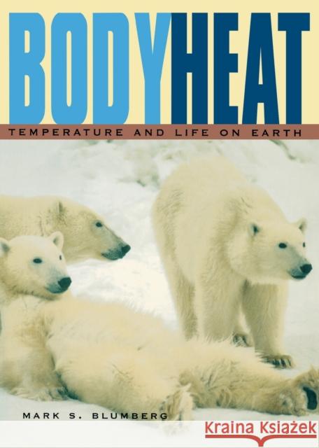 Body Heat: Temperature and Life on Earth Blumberg, Mark S. 9780674013698 Harvard University Press