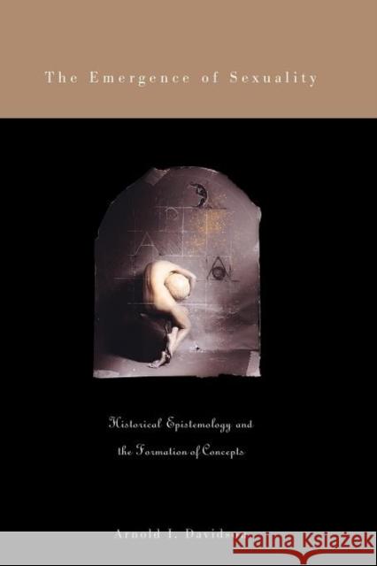 The Emergence of Sexuality: Historical Epistemology and the Formation of Concepts Davidson, Arnold I. 9780674013704