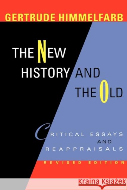The New History and the Old: Critical Essays and Reappraisals, Revised Edition Himmelfarb, Gertrude 9780674013841