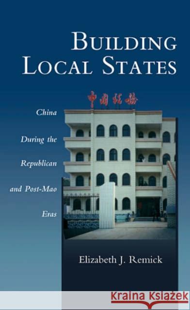 Building Local States: China During the Republican and Post-Mao Eras Remick, Elizabeth J. 9780674013988 Harvard University Press