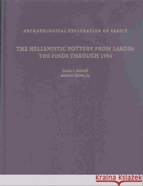 The Hellenistic Pottery from Sardis: The Finds Through 1994 Rotroff, Susan I. 9780674014619 Archaeological Exploration of Sardis