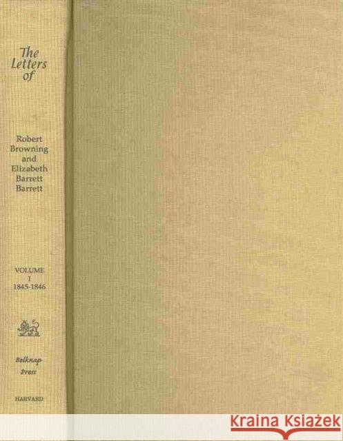 The Letters of Robert Browning and Elizabeth Barrett Barrett, 1845-1846 Browning, Robert 9780674014626 Harvard University Press