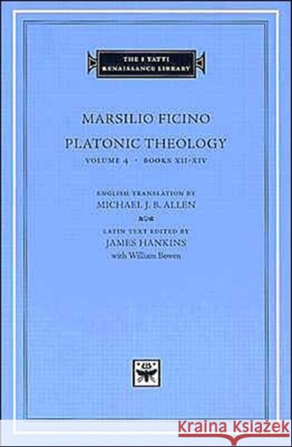 Platonic Theology: Books XII-XIV Ficino, Marsilio 9780674014824 Harvard University Press