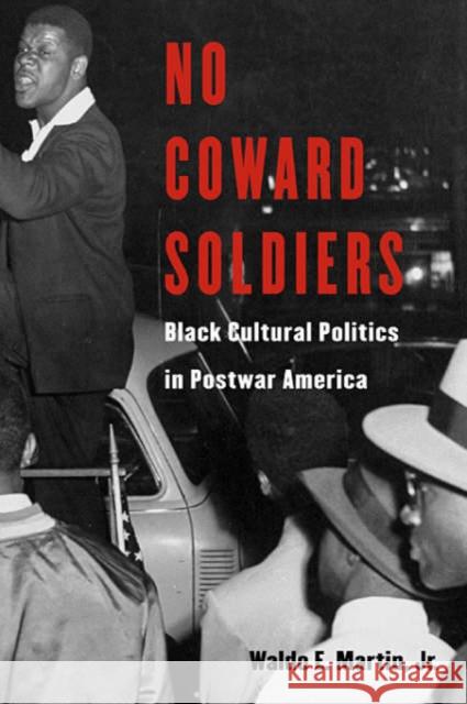 No Coward Soldiers: Black Cultural Politics in Postwar America Martin, Waldo E. 9780674015074