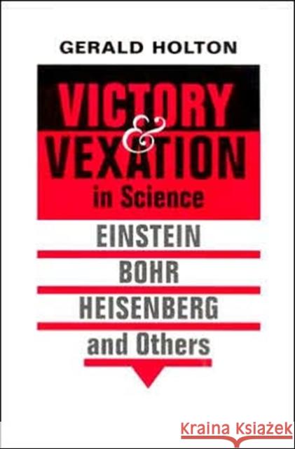 Victory and Vexation in Science Holton 9780674015197 Harvard University Press
