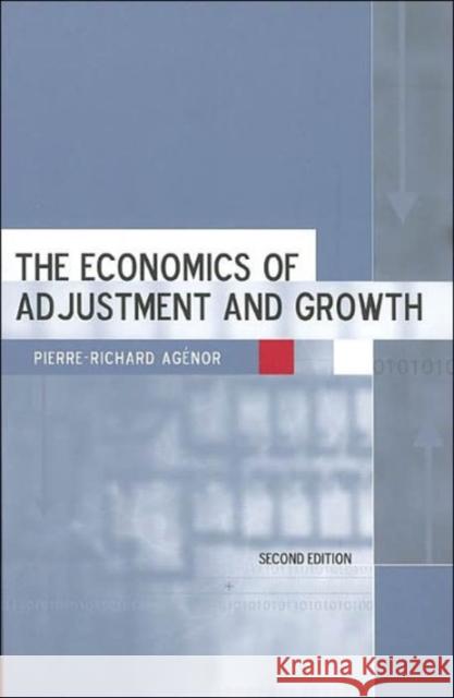 The Economics of Adjustment and Growth: Second Edition Agénor, Pierre-Richard 9780674015784