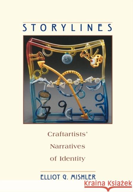 Storylines: Craftartists' Narratives of Identity Mishler, Elliot G. 9780674015869 Harvard University Press