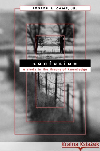 Confusion: A Study in the Theory of Knowledge Camp, Joseph L., Jr. 9780674015913 Harvard University Press