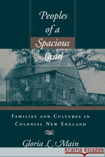 Peoples of a Spacious Land: Families and Cultures in Colonial New England Main, Gloria L. 9780674016026 Harvard University Press