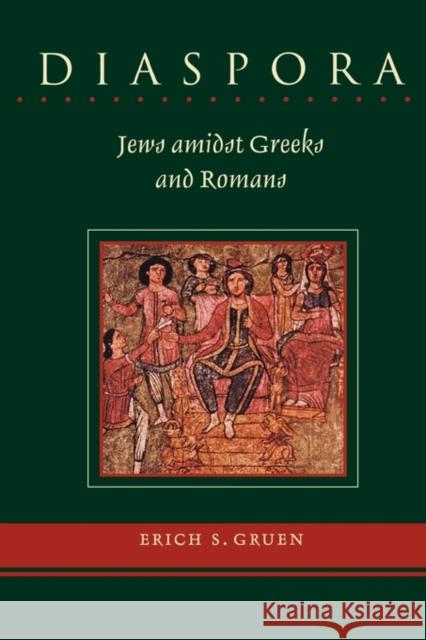 Diaspora: Jews Amidst Greeks and Romans Gruen, Erich S. 9780674016064