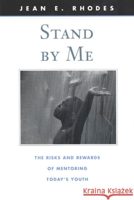 Stand by Me: The Risks and Rewards of Mentoring Today's Youth Rhodes, Jean E. 9780674016118