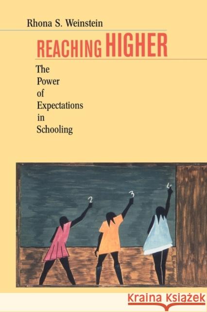 Reaching Higher: The Power of Expectations in Schooling Weinstein, Rhona S. 9780674016194