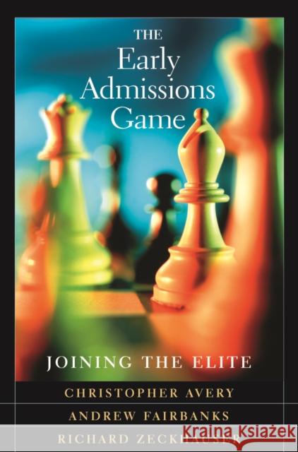 Early Admissions Game: Joining the Elite, with a New Chapter (Revised) Avery, Christopher 9780674016200 Harvard University Press