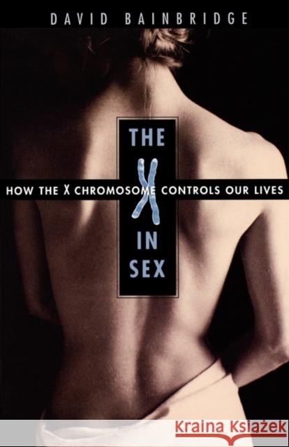X in Sex: How the X Chromosome Controls Our Lives Bainbridge, David 9780674016217 Harvard University Press