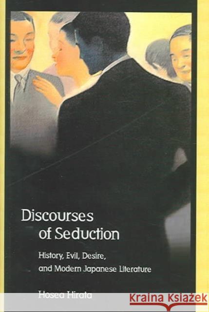 Discourses of Seduction: History, Evil, Desire, and Modern Japanese Literature Hirata, Hosea 9780674016552 Harvard University Press