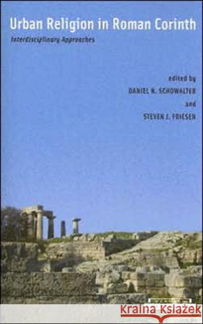 Urban Religion in Roman Corinth: Interdisciplinary Approaches, Schowalter, Daniel N. 9780674016606