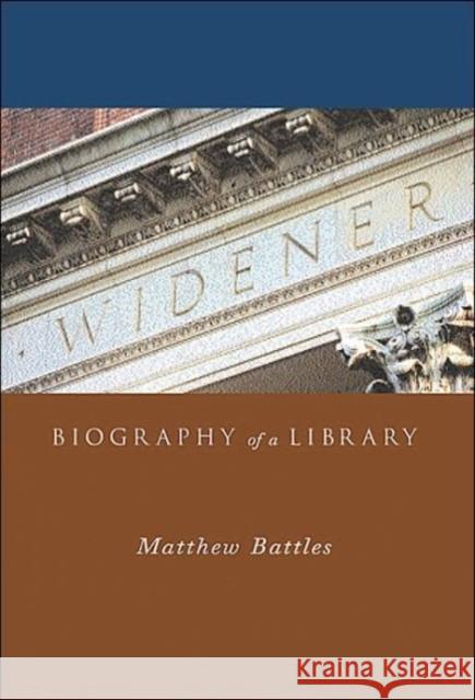 Widener: Biography of a Library Battles, Matthew 9780674016682 Harvard University Press