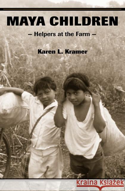 Maya Children: Helpers at the Farm Kramer, Karen L. 9780674016903 Harvard University Press