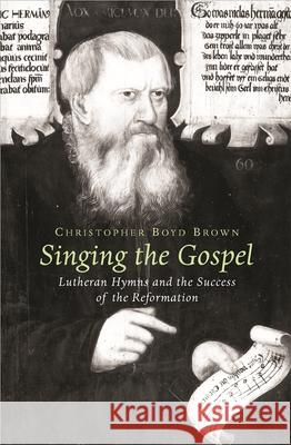 Singing the Gospel: Lutheran Hymns and the Success of the Reformation Brown, Christopher Boyd 9780674017054