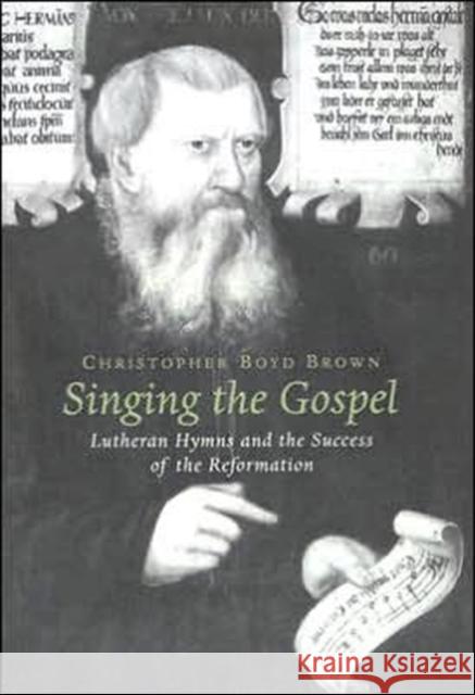 Singing the Gospel: Lutheran Hymns and the Success of the Reformation Brown, Christopher Boyd 9780674017054 Harvard University Press