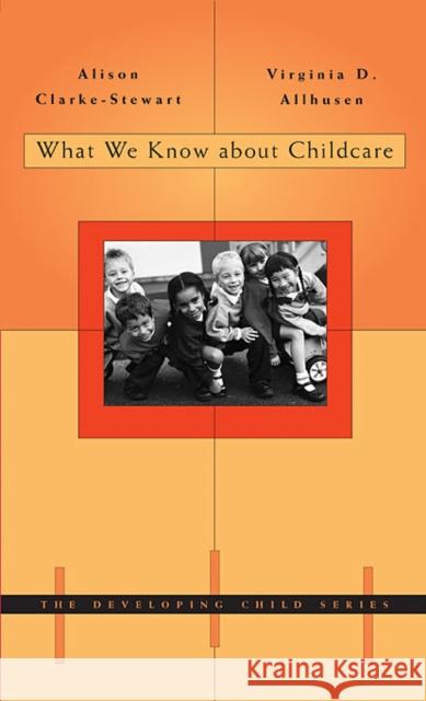 What We Know about Childcare ( Developing Child #45 ) Clarke-Stewart, Alison 9780674017498 Harvard University Press