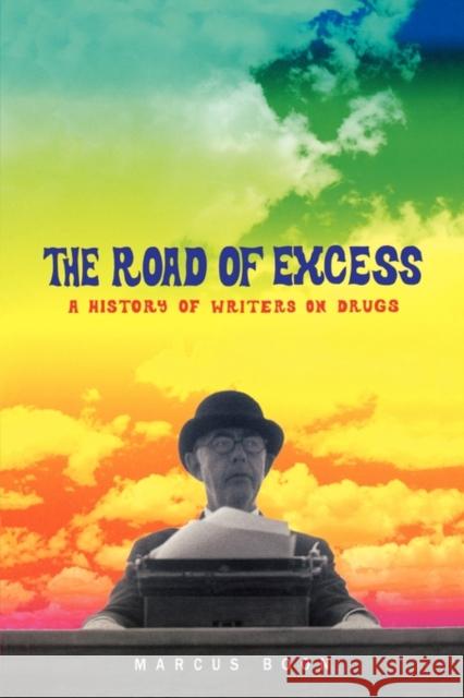 The Road of Excess: A History of Writers on Drugs Boon, Marcus 9780674017566 Harvard University Press