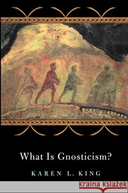 What Is Gnosticism? Karen L. King 9780674017627 Belknap Press