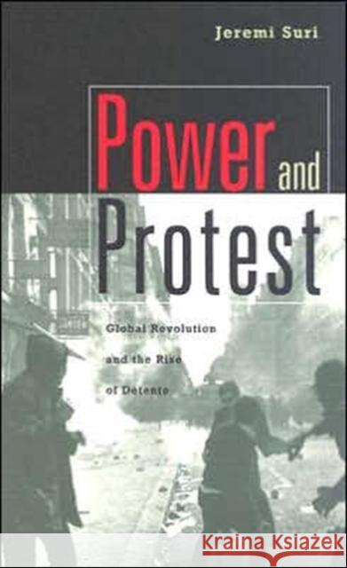 Power and Protest: Global Revolution and the Rise of Detente (Revised) Suri, Jeremi 9780674017634