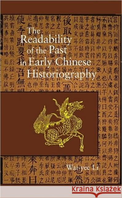The Readability of the Past in Early Chinese Historiography Wai-Yee Li 9780674017771 Harvard University Press