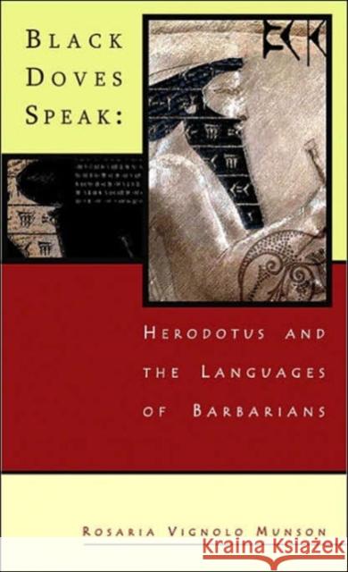 Black Doves Speak: Herodotus and the Languages of Barbarians Munson, Rosaria Vignolo 9780674017900