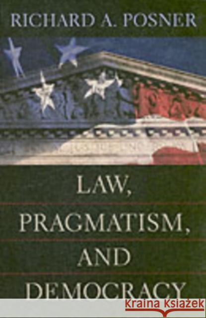 Law, Pragmatism, and Democracy Richard A. Posner 9780674018495 Harvard University Press