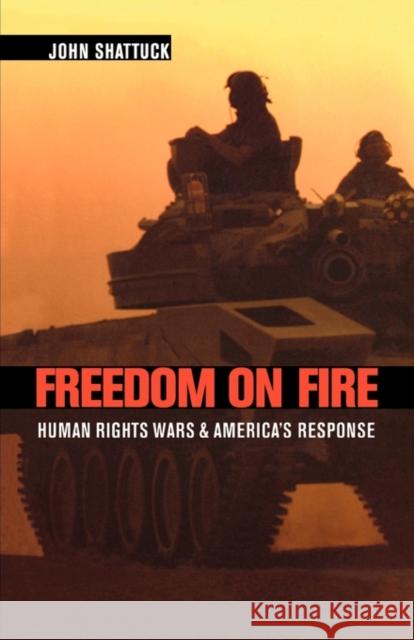 Freedom on Fire: Human Rights Wars and America's Response Shattuck, John 9780674018556 Harvard University Press