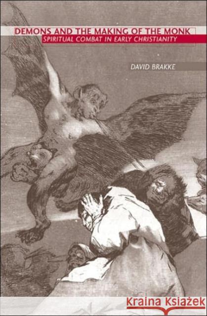 Demons and the Making of the Monk: Spiritual Combat in Early Christianity Brakke, David 9780674018754