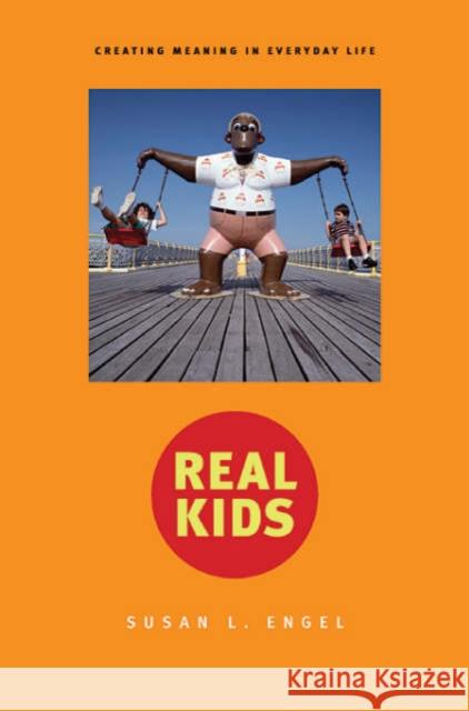 Real Kids: Creating Meaning in Everyday Life Engel, Susan 9780674018839 Harvard University Press