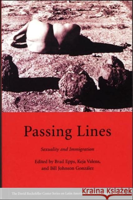 Passing Lines: Sexuality and Immigration Epps, Brad 9780674018853 Harvard University Press