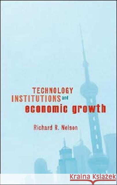 Technology, Institutions, and Economic Growth Richard R. Nelson 9780674019164 Harvard University Press