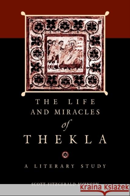 The Life and Miracles of Thekla: A Literary Study Johnson, Scott Fitzgerald 9780674019614